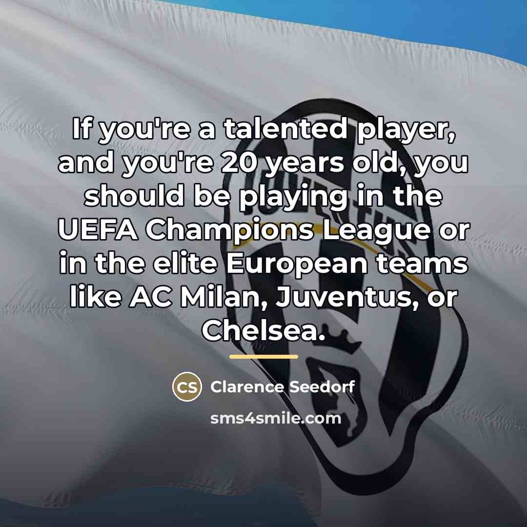 “If you're a talented player, and you're 20 years old,…” quote by Clarence Seedorf