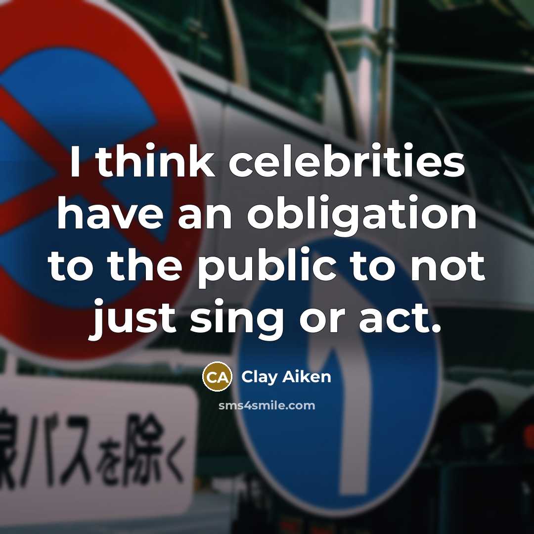 “I think celebrities have an obligation to the public to…” quote by Clay Aiken