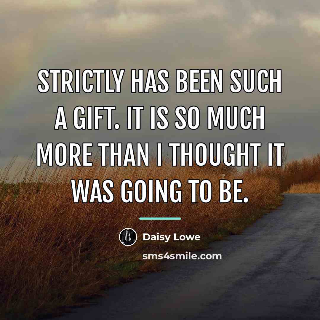 “Strictly has been such a gift. It is so much…” quote by Daisy Lowe