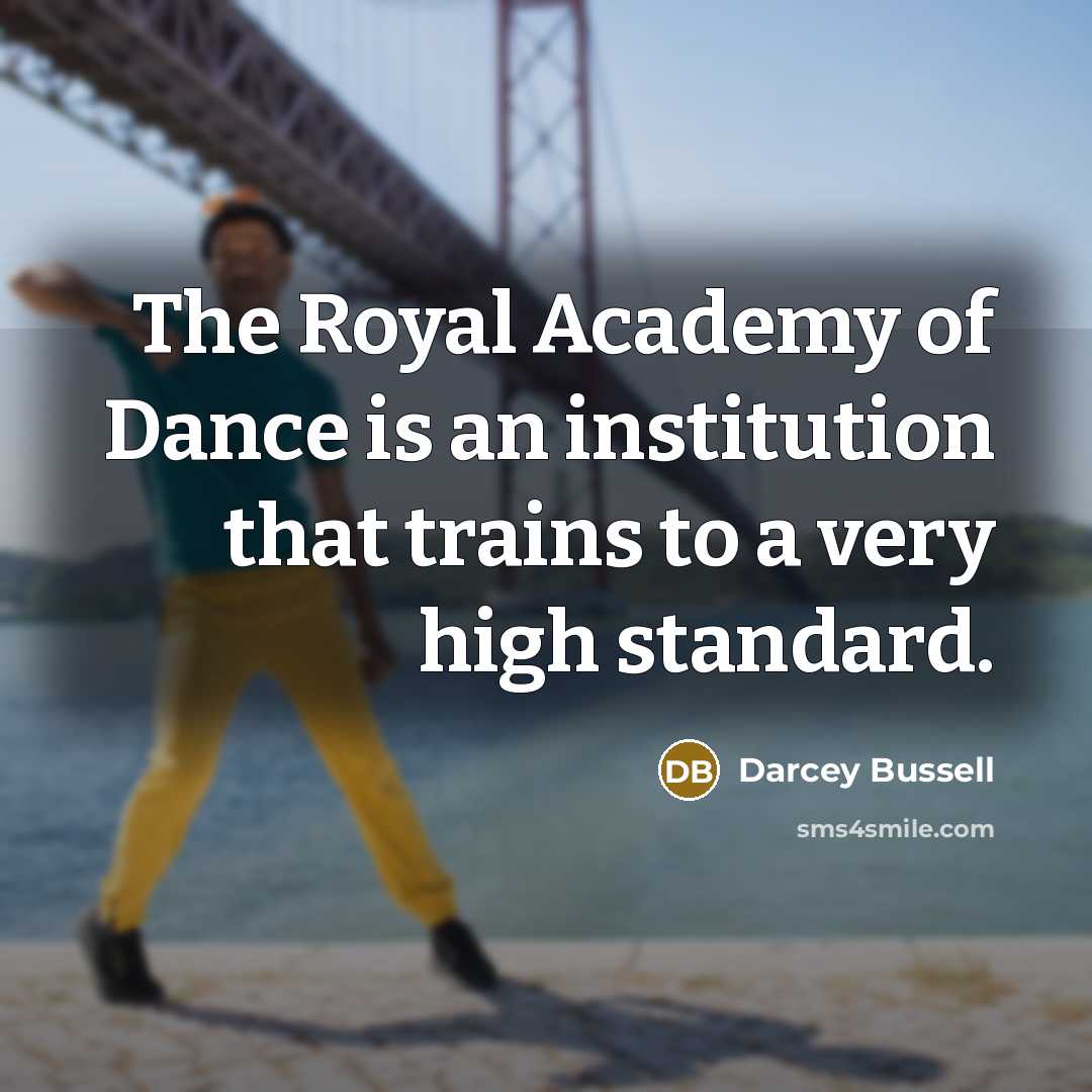 “The Royal Academy of Dance is an institution that trains…” quote by Darcey Bussell