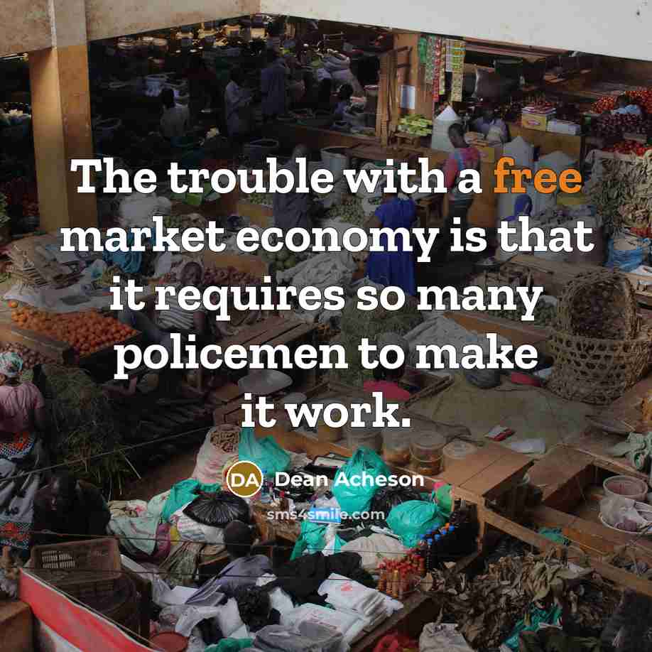 “The trouble with a free market economy is that it…” quote by Dean Acheson