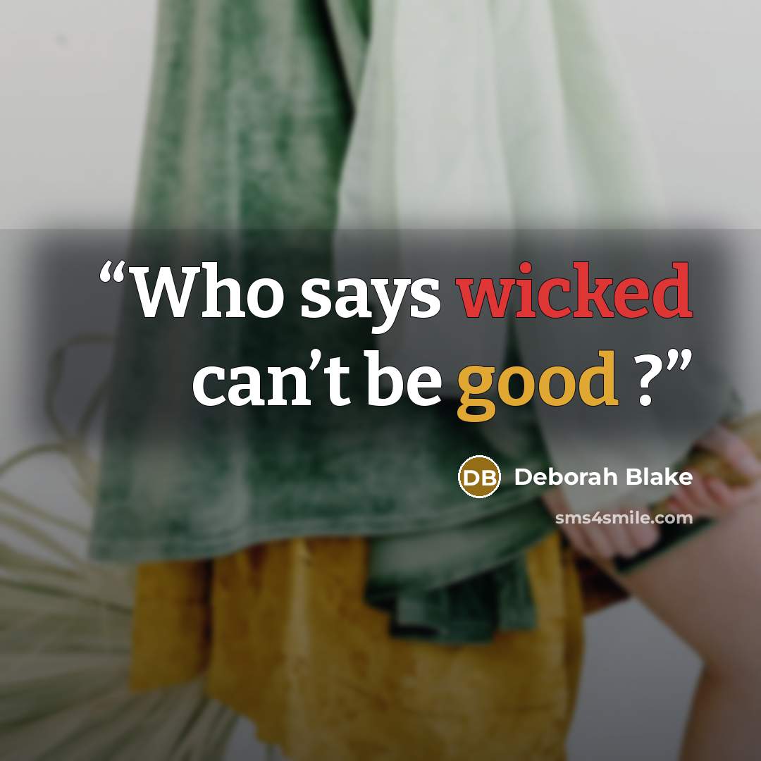 “Who says wicked can’t be good ?” quote by Deborah Blake