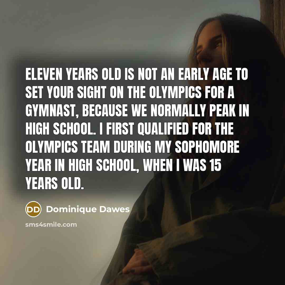 “Eleven years old is not an early age to set…” quote by Dominique Dawes