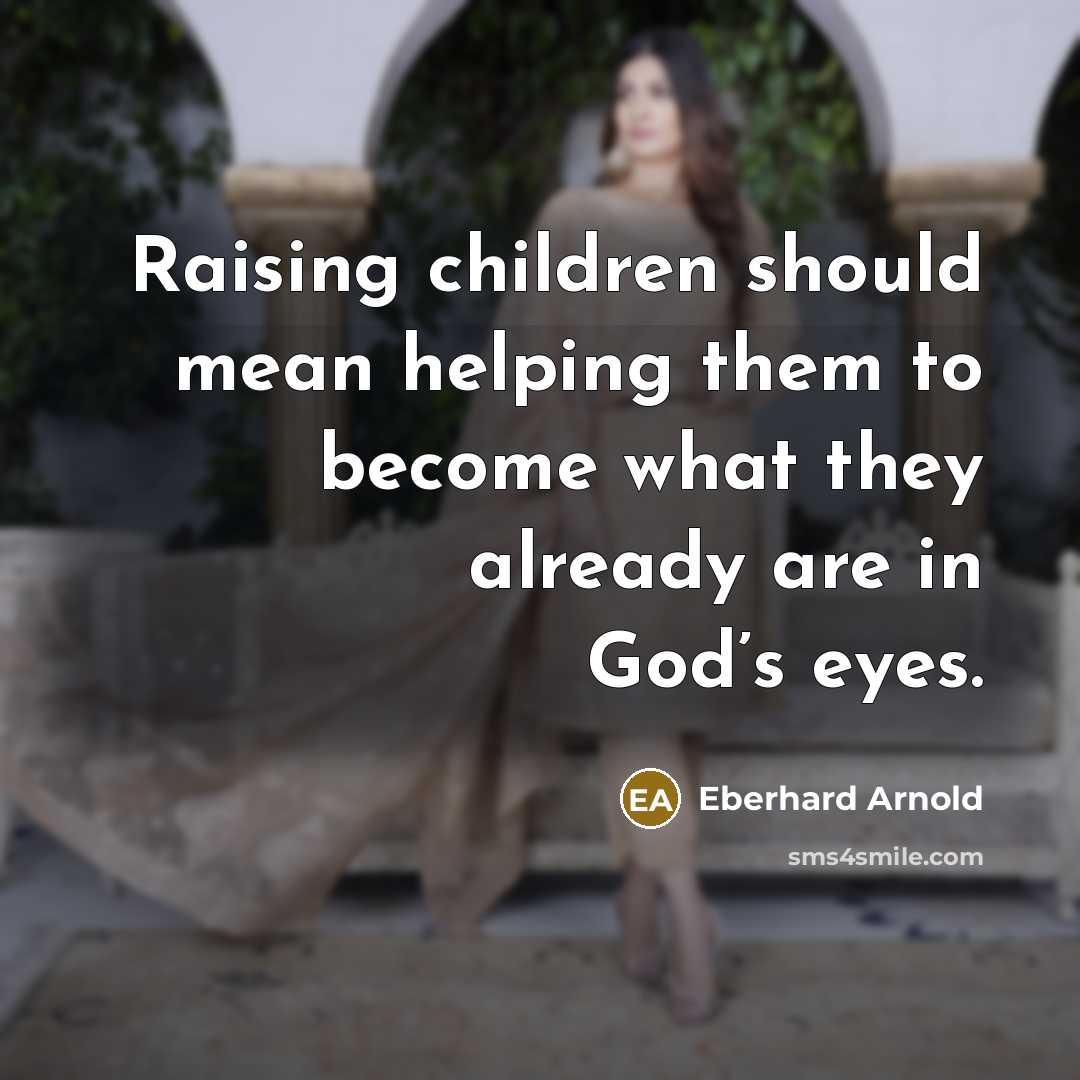 “Raising children should mean helping them to become what they…” quote by Eberhard Arnold