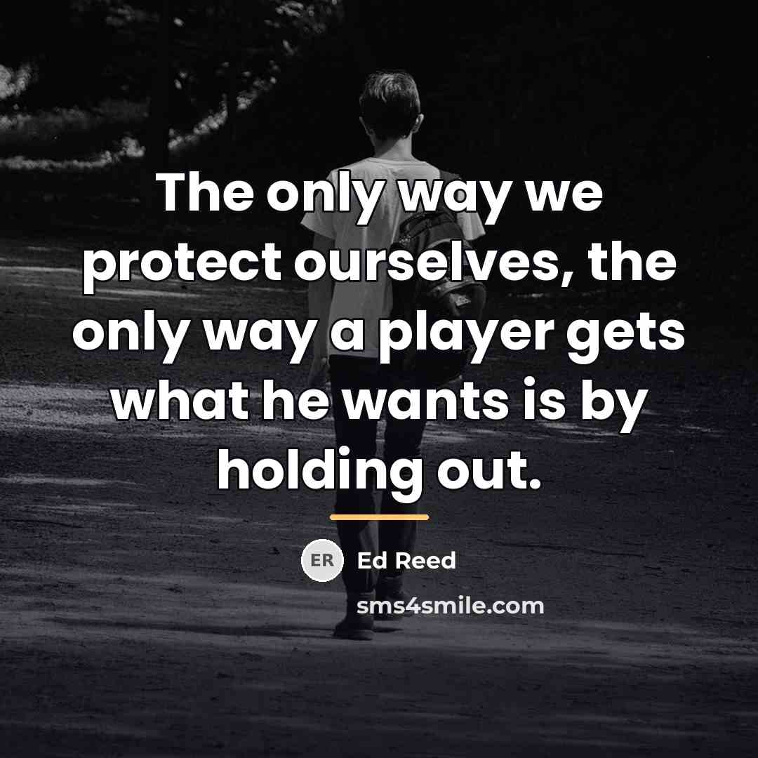 “The only way we protect ourselves, the only way a…” quote by Ed Reed
