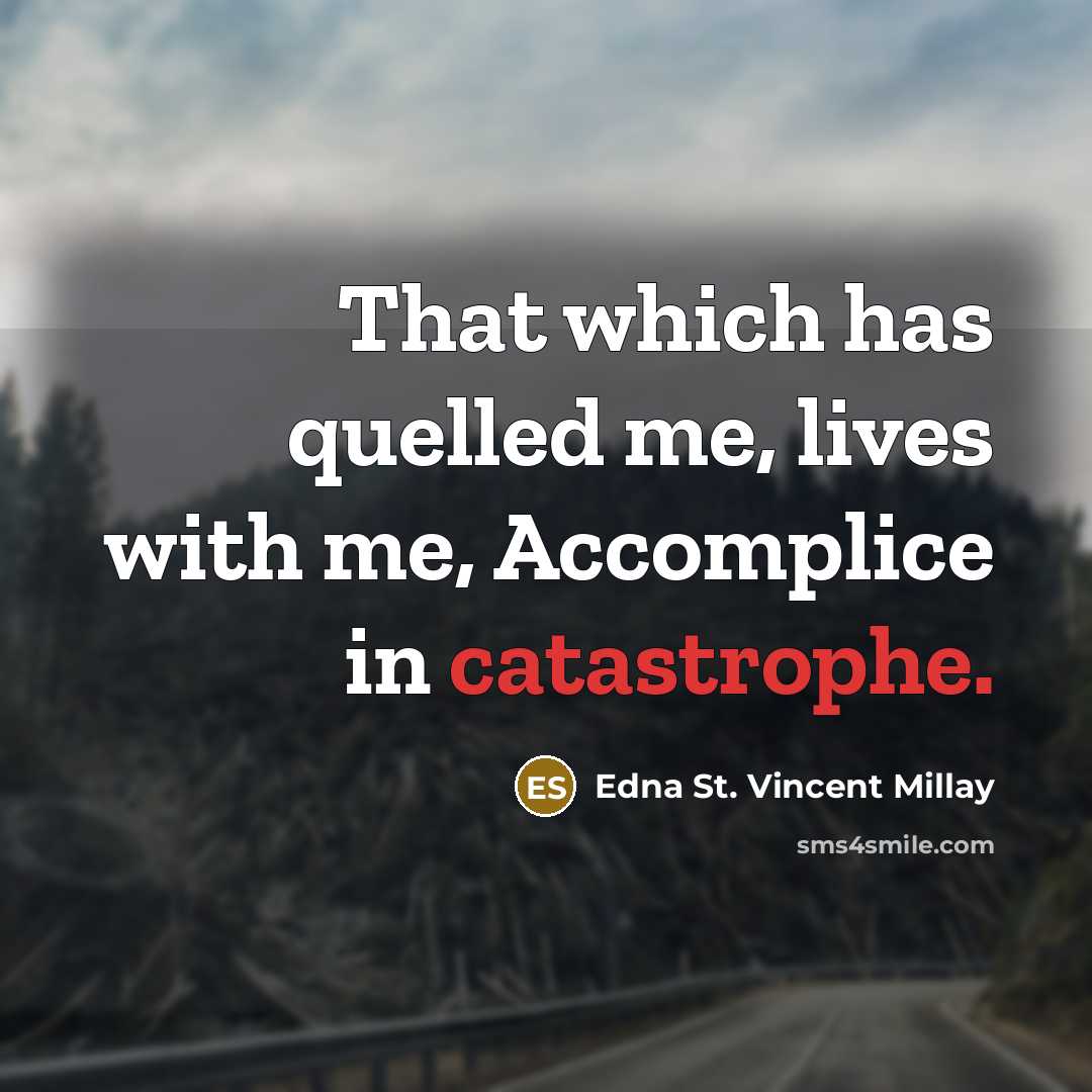 “That which has quelled me, lives with me, Accomplice in…” quote by Edna St. Vincent Millay