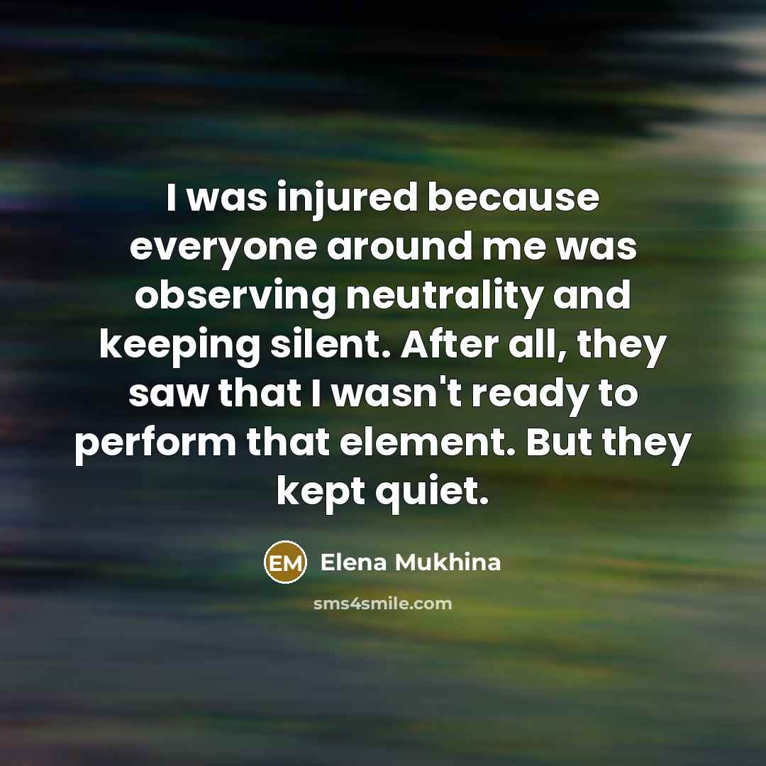 “I was injured because everyone around me was observing neutrality…” quote by Elena Mukhina