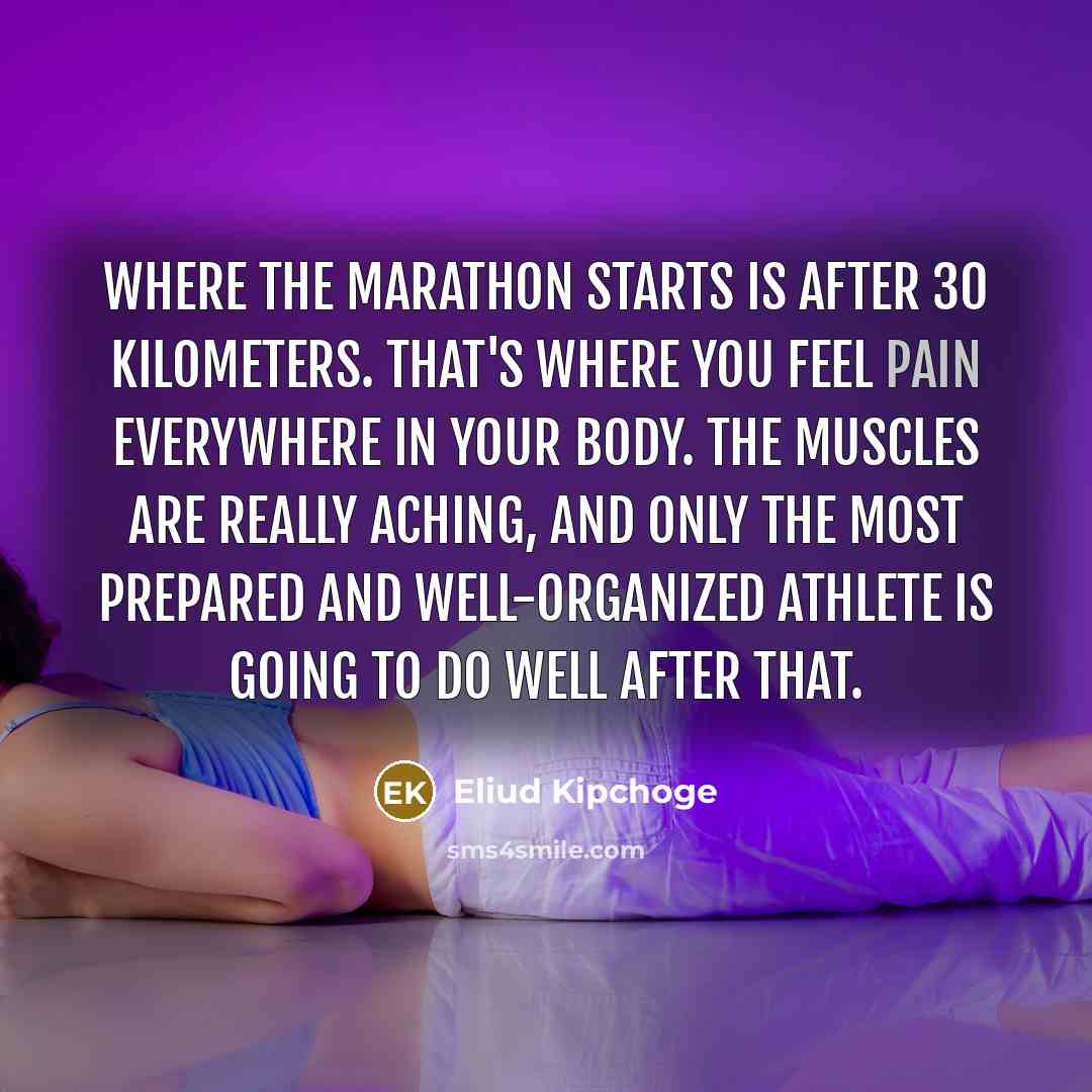 “Where the marathon starts is after 30 kilometers. That's where…” quote by Eliud Kipchoge