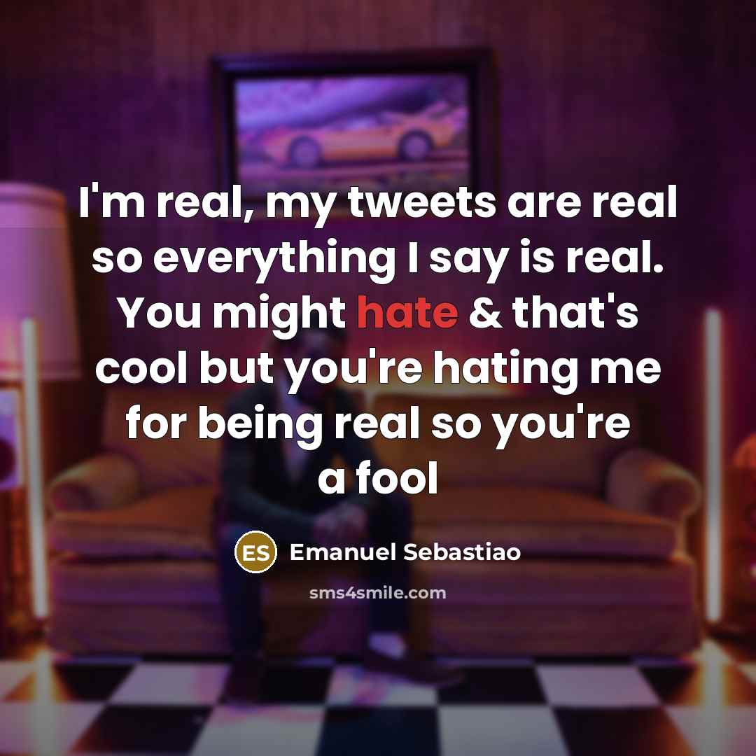 “I'm real, my tweets are real so everything I say…” quote by Emanuel Sebastiao