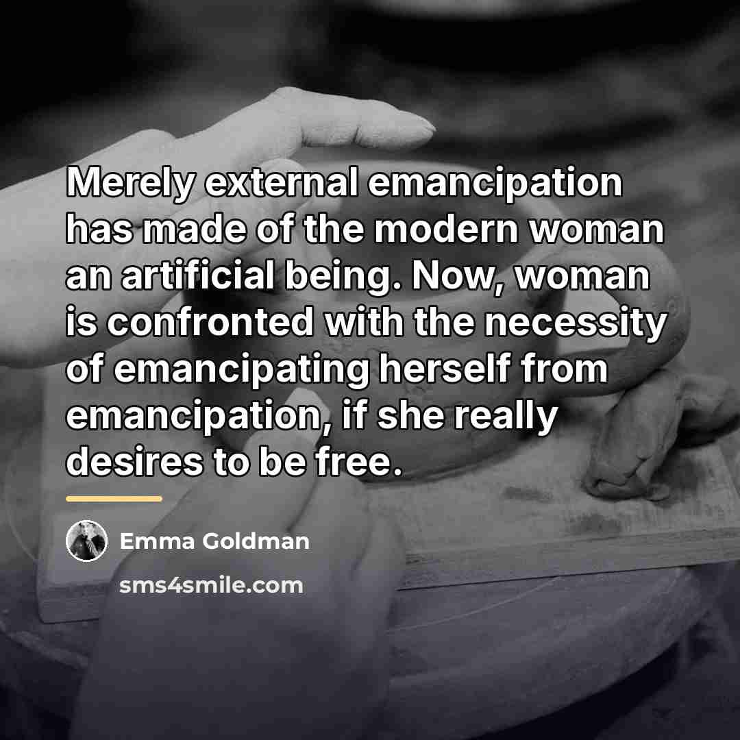 “Merely external emancipation has made of the modern woman an…” quote by Emma Goldman