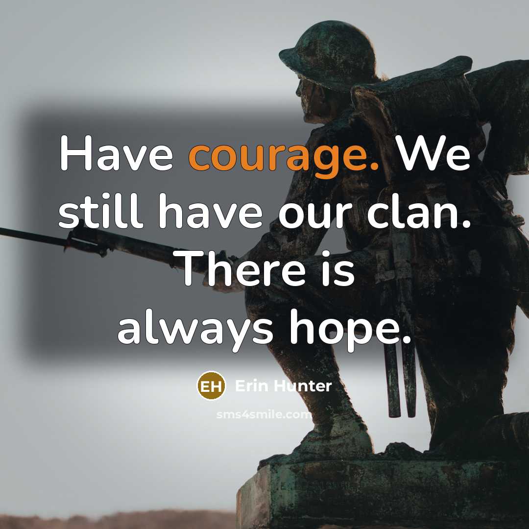 “Have courage. We still have our clan. There is always…” quote by Erin Hunter