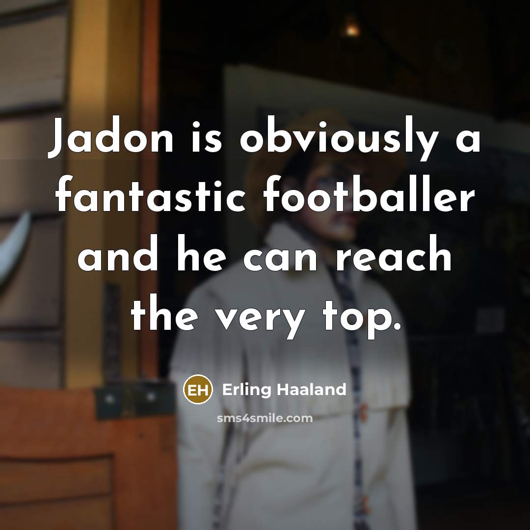 “Jadon is obviously a fantastic footballer and he can reach…” quote by Erling Haaland