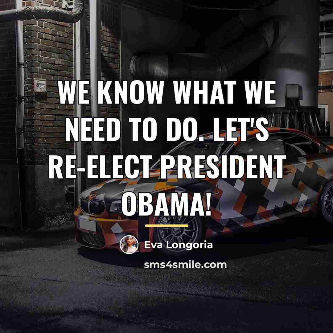 “We know what we need to do. Let's re-elect President…” quote by Eva Longoria