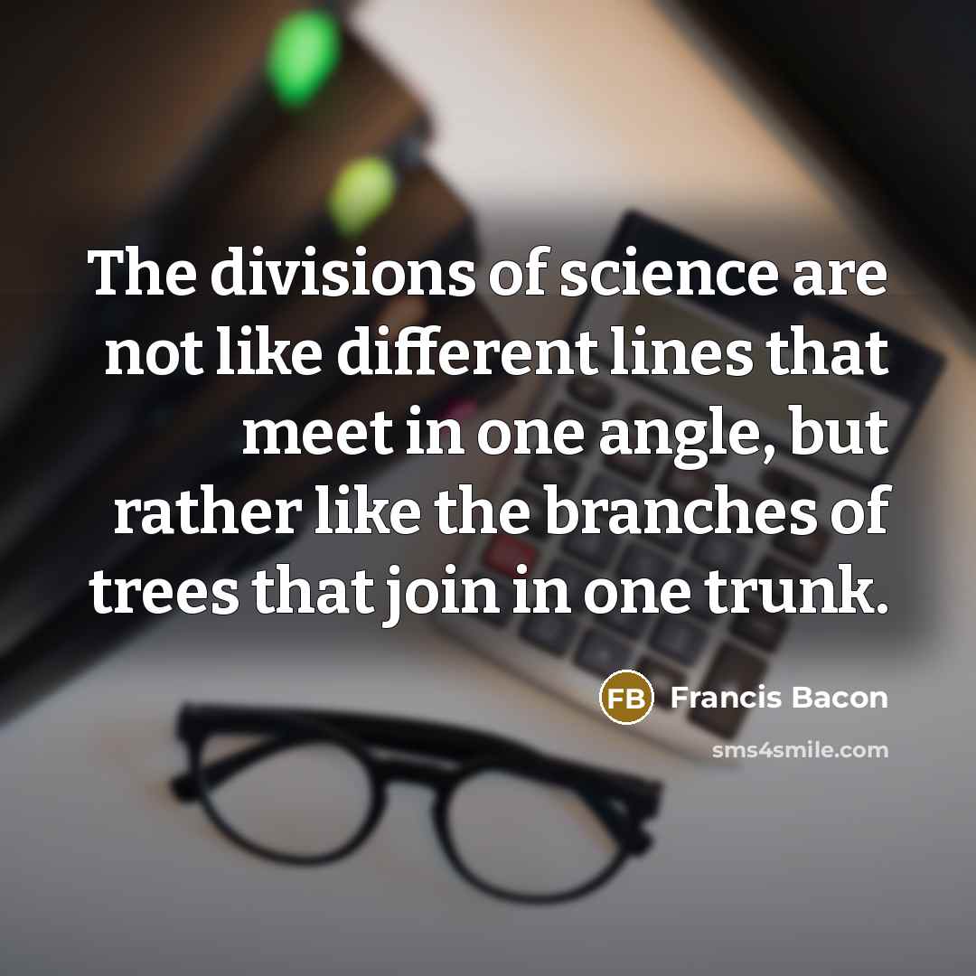 “The divisions of science are not like different lines that…” quote by Francis Bacon