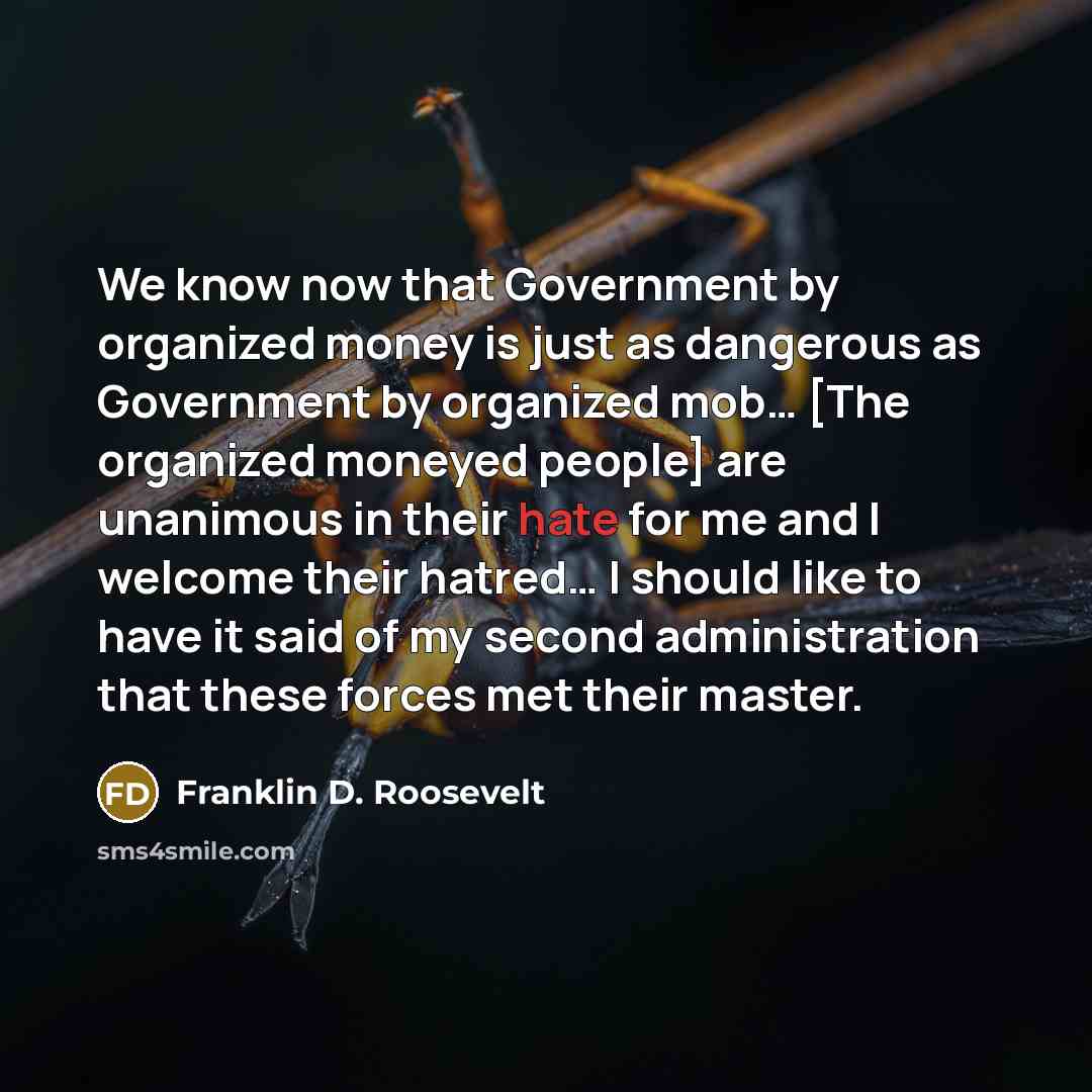 “We know now that Government by organized money is just…” quote by Franklin D. Roosevelt