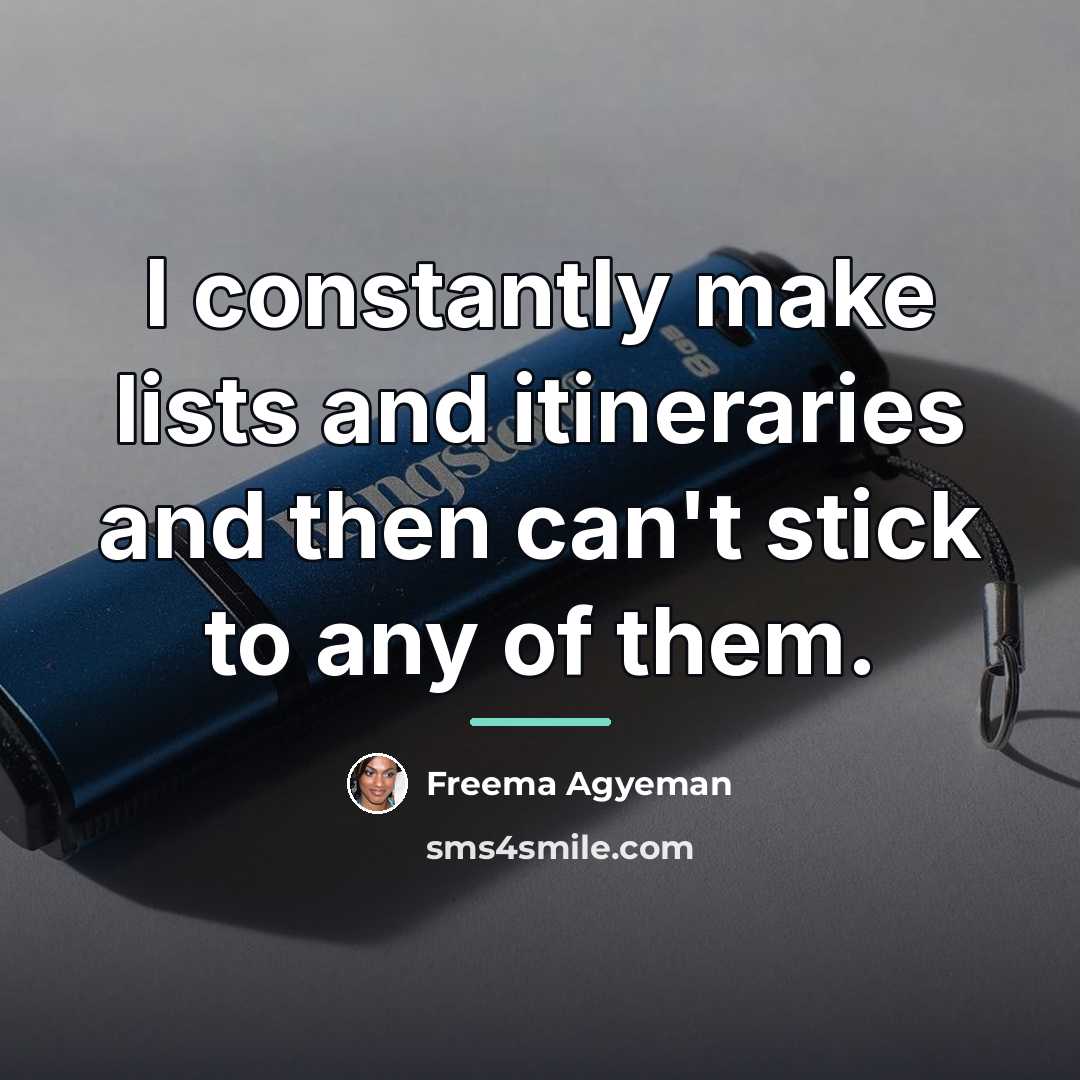 “I constantly make lists and itineraries and then can't stick…” quote by Freema Agyeman