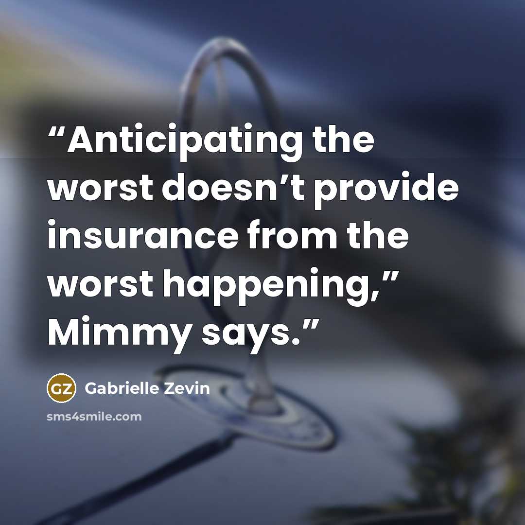 “Anticipating the worst doesn’t provide insurance from the worst happening,” Mimmy says.” quote by Gabrielle Zevin
