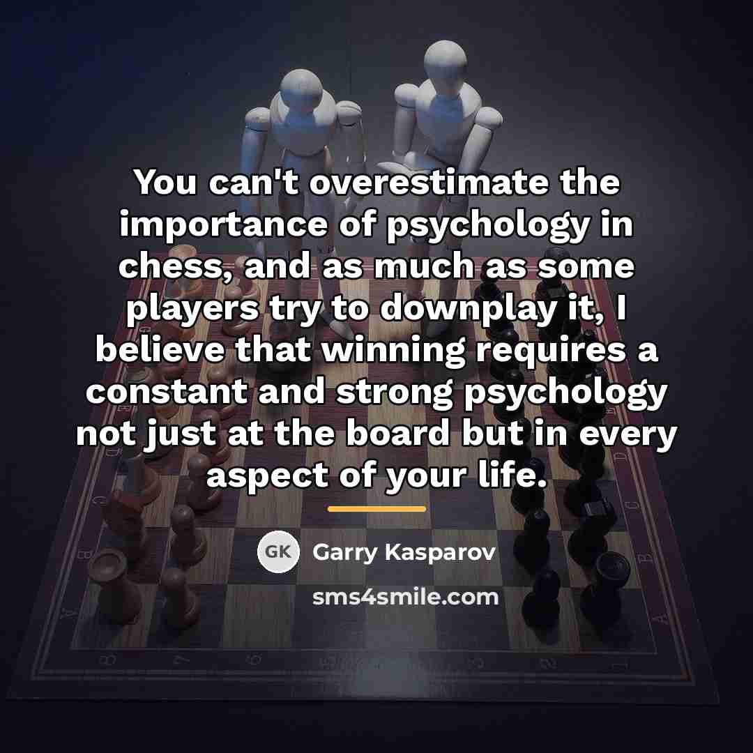 “You can't overestimate the importance of psychology in chess, and…” quote by Garry Kasparov