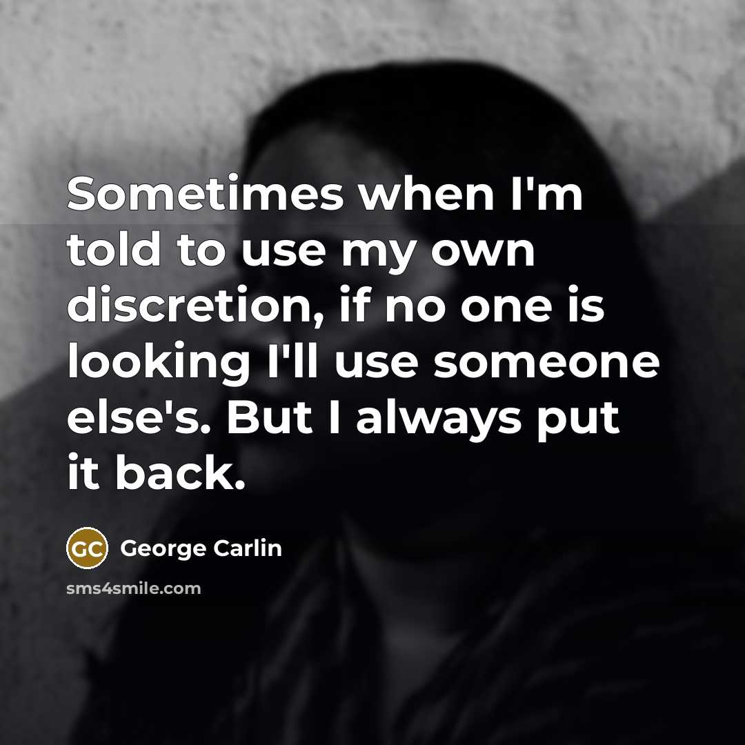 “Sometimes when I'm told to use my own discretion, if…” quote by George Carlin