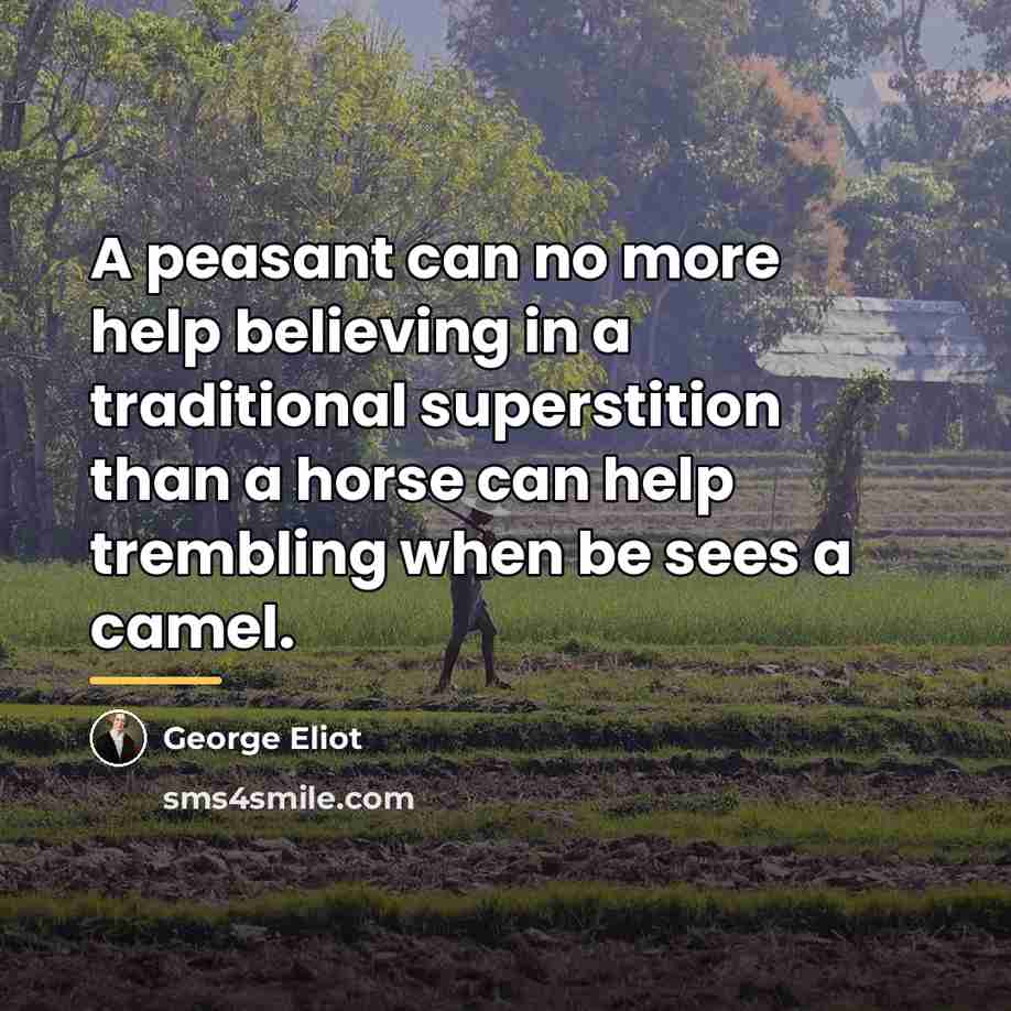 “A peasant can no more help believing in a traditional…” quote by George Eliot