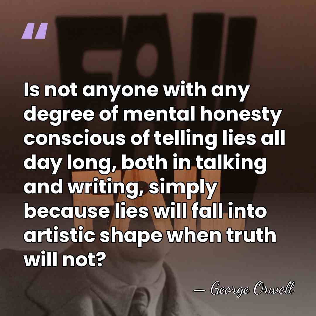 Is not anyone with any degree of mental honesty conscious of telling&hellip; - George Orwell
