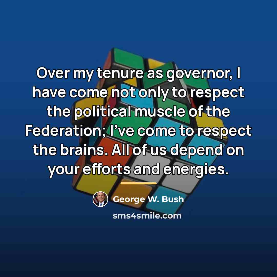 “Over my tenure as governor, I have come not only…” quote by George W. Bush