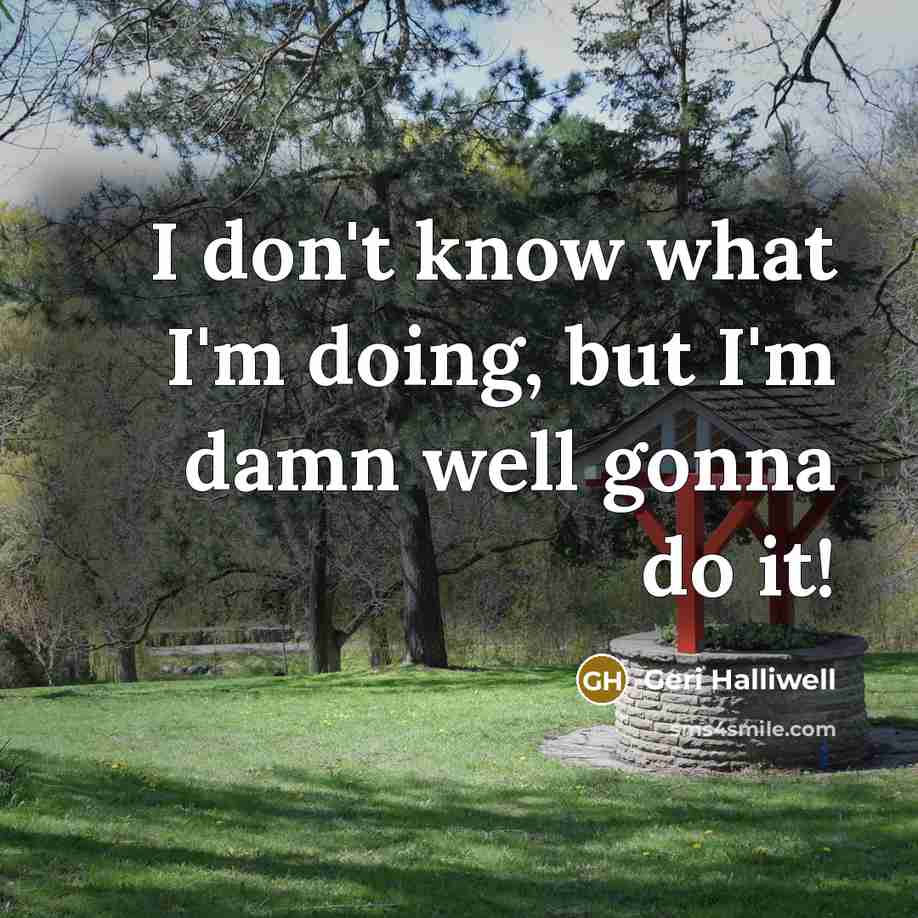 “I don't know what I'm doing, but I'm damn well…” quote by Geri Halliwell