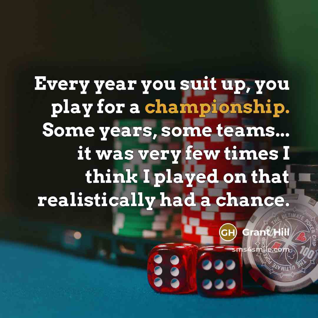 “Every year you suit up, you play for a championship.…” quote by Grant Hill