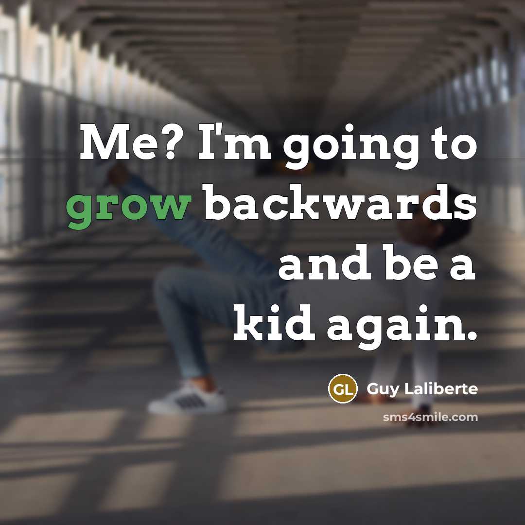 “Me? I'm going to grow backwards and be a kid…” quote by Guy Laliberte