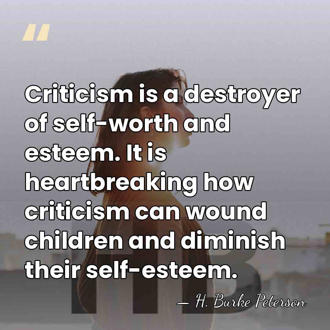Criticism is a destroyer of self-worth and esteem. It is heartbreaking how&hellip; - H. Burke Peterson