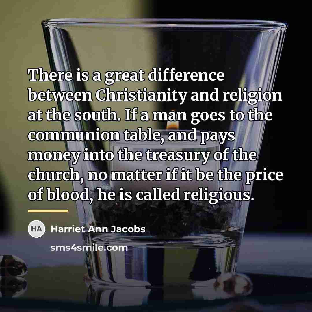 “There is a great difference between Christianity and religion at…” quote by Harriet Ann Jacobs