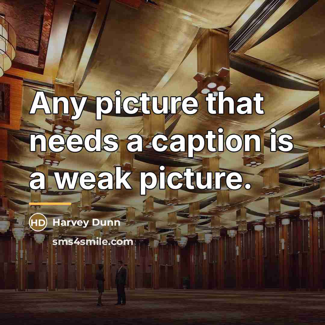 “Any picture that needs a caption is a weak picture.…” quote by Harvey Dunn