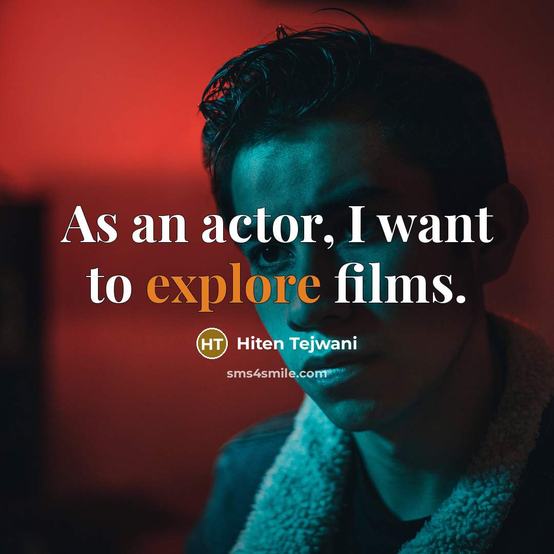 “As an actor, I want to explore films.…” quote by Hiten Tejwani