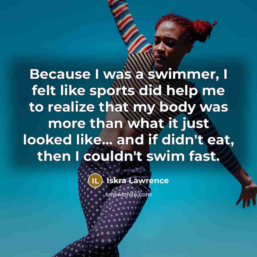 “Because I was a swimmer, I felt like sports did…” quote by Iskra Lawrence