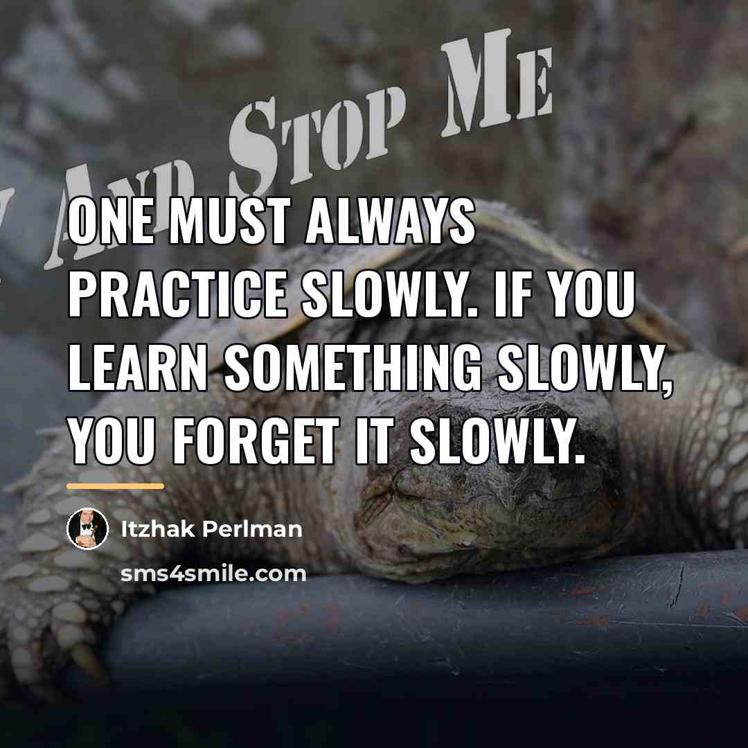 “One must always practice slowly. If you learn something slowly,…” quote by Itzhak Perlman