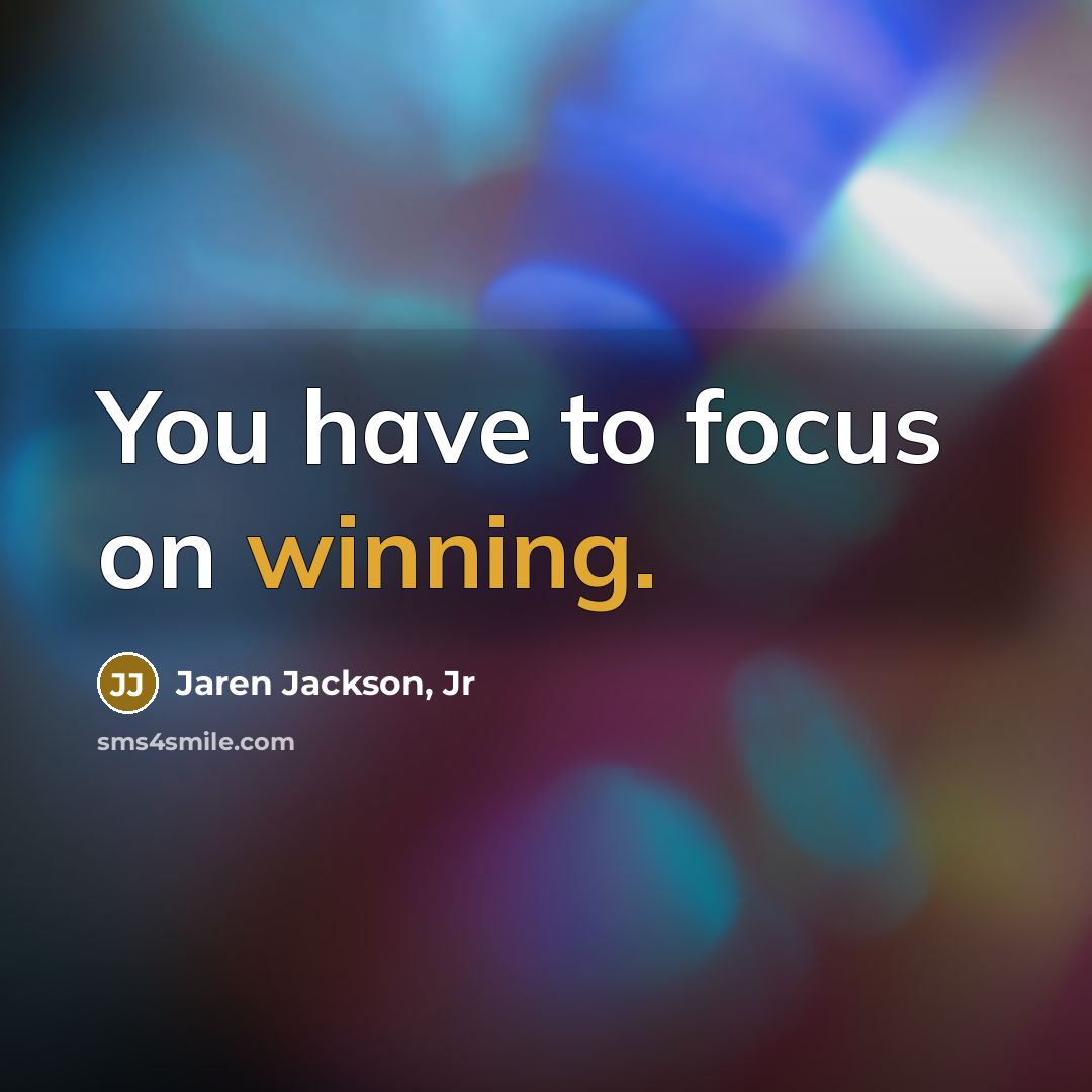 “You have to focus on winning.…” quote by Jaren Jackson, Jr