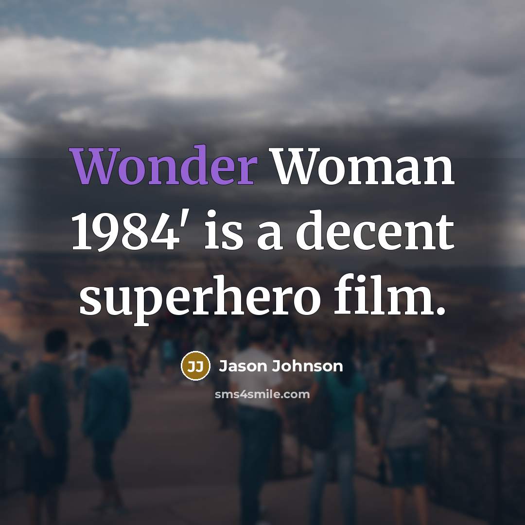 “Wonder Woman 1984' is a decent superhero film.…” quote by Jason Johnson