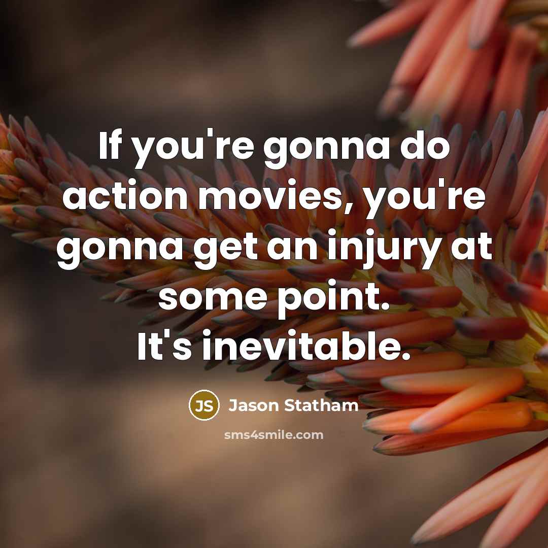 “If you're gonna do action movies, you're gonna get an…” quote by Jason Statham