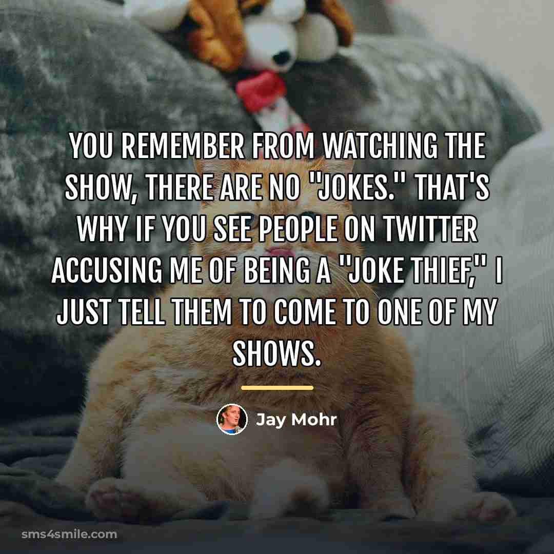 “You remember from watching the show, there are no "jokes."…” quote by Jay Mohr