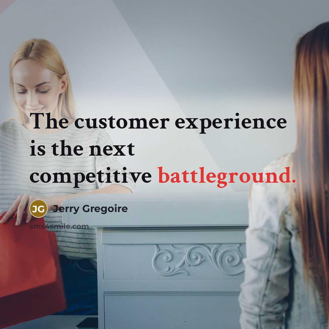 “The customer experience is the next competitive battleground.” quote by Jerry Gregoire