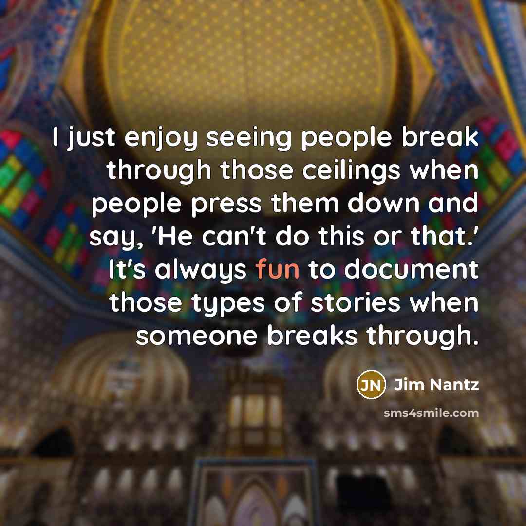 “I just enjoy seeing people break through those ceilings when…” quote by Jim Nantz