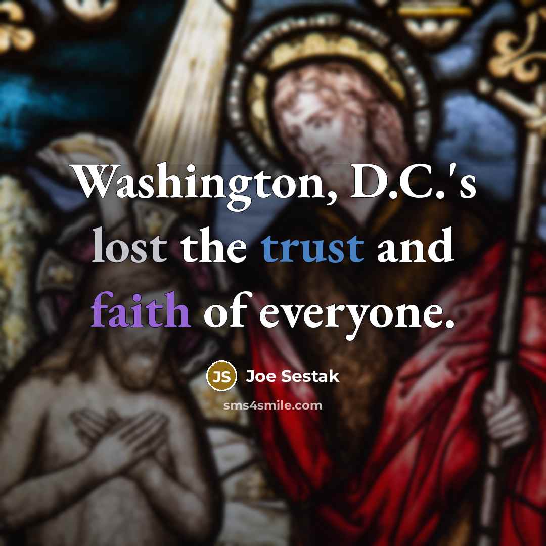 “Washington, D.C.'s lost the trust and faith of everyone.…” quote by Joe Sestak