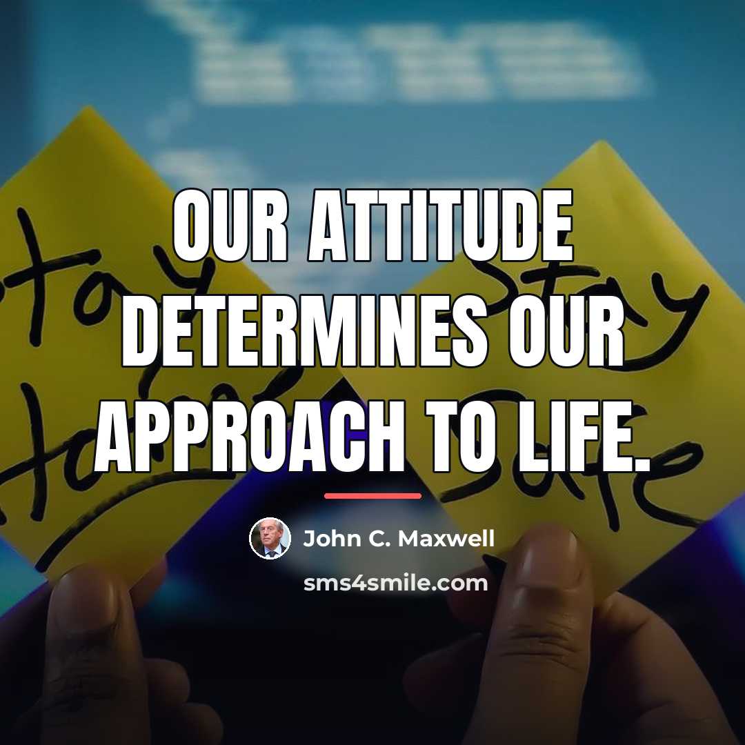 “Our attitude determines our approach to life.…” quote by John C. Maxwell