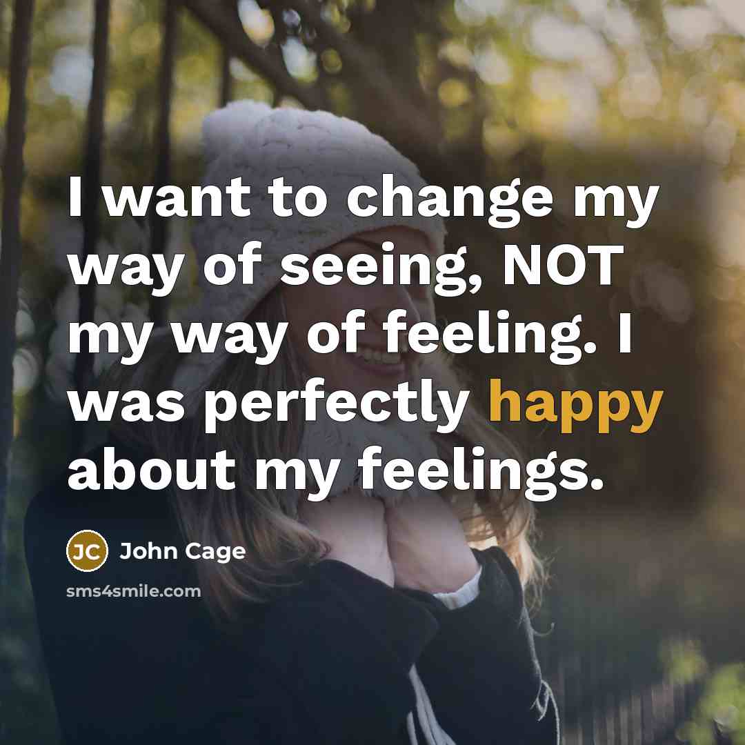“I want to change my way of seeing, NOT my…” quote by John Cage