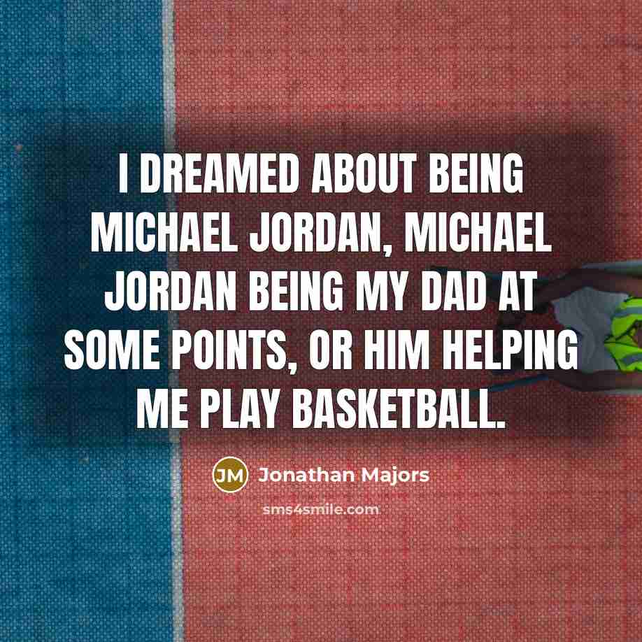 “I dreamed about being Michael Jordan, Michael Jordan being my…” quote by Jonathan Majors