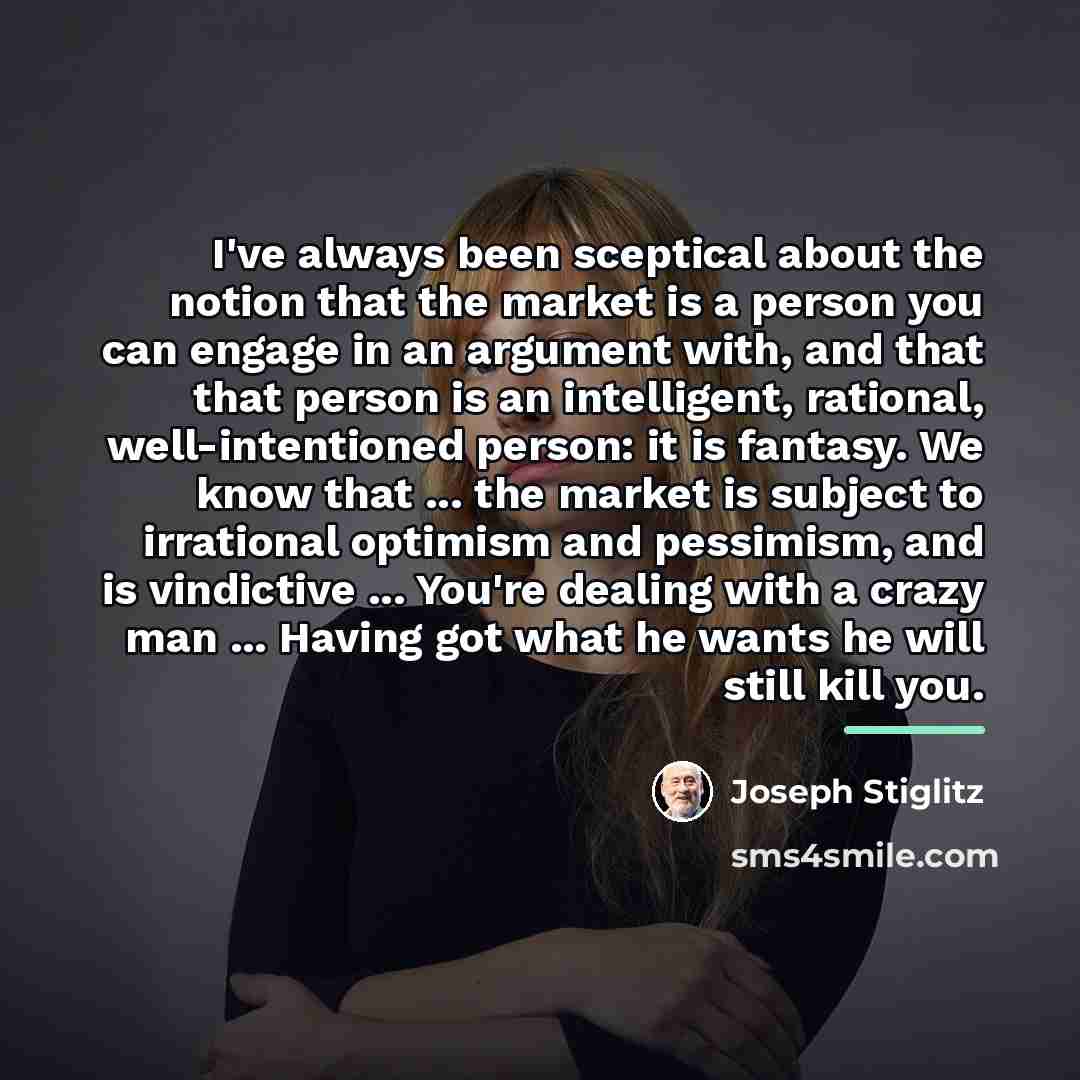 “I've always been sceptical about the notion that the market…” quote by Joseph Stiglitz