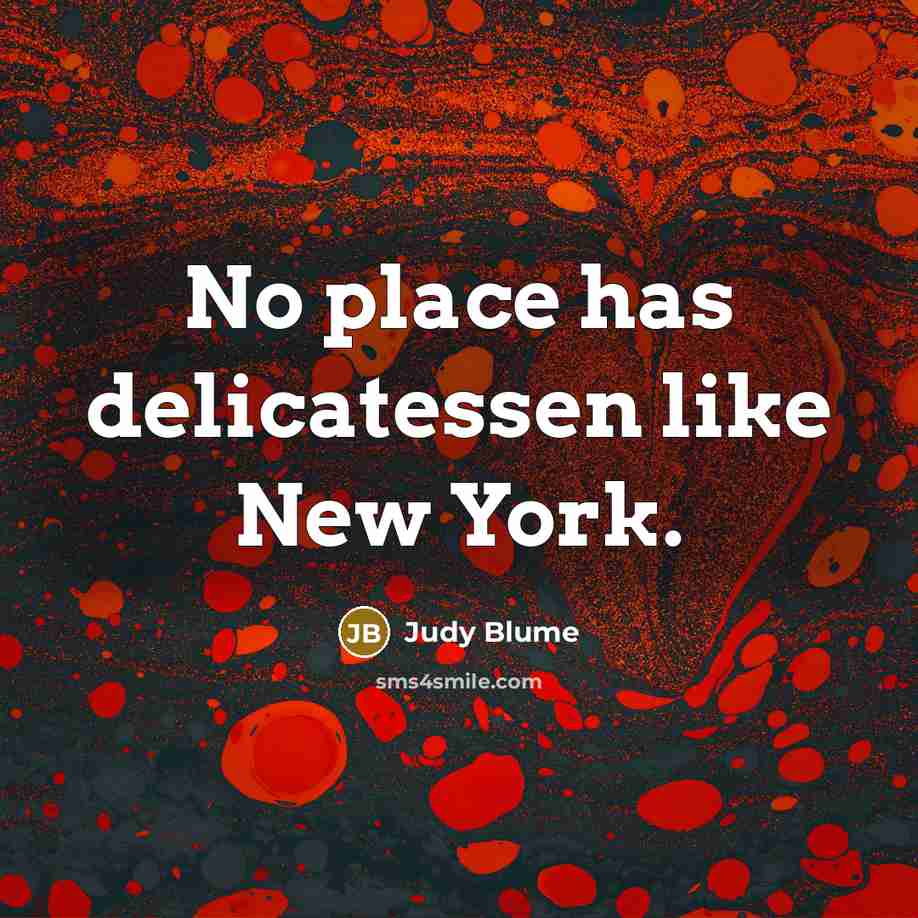 “No place has delicatessen like New York.…” quote by Judy Blume
