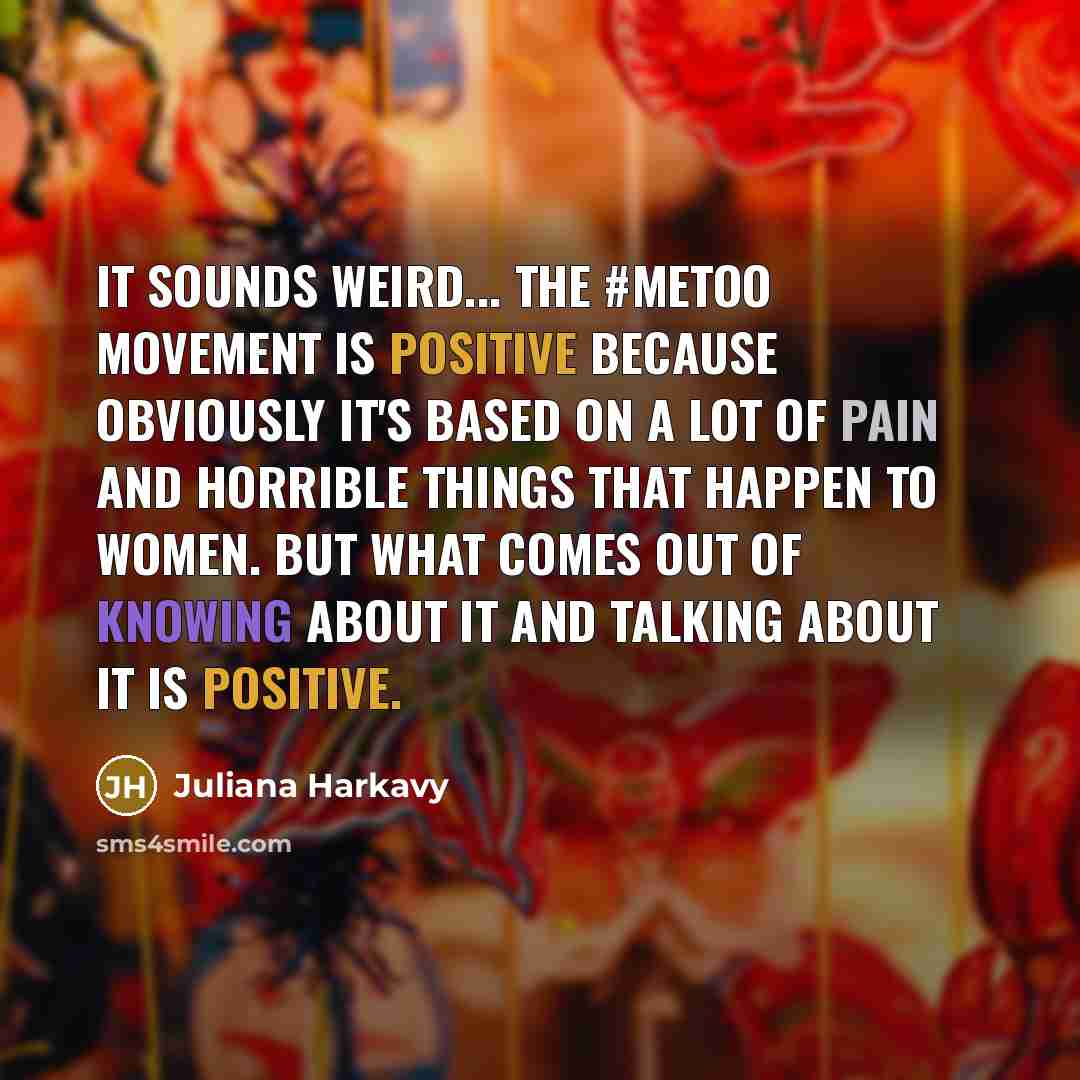“It sounds weird... the #MeToo movement is positive because obviously…” quote by Juliana Harkavy