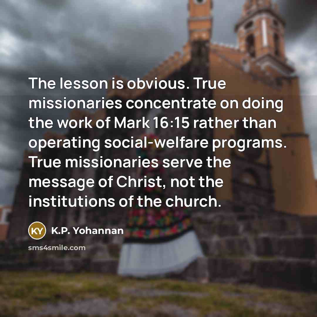“The lesson is obvious. True missionaries concentrate on doing the…” quote by K.P. Yohannan