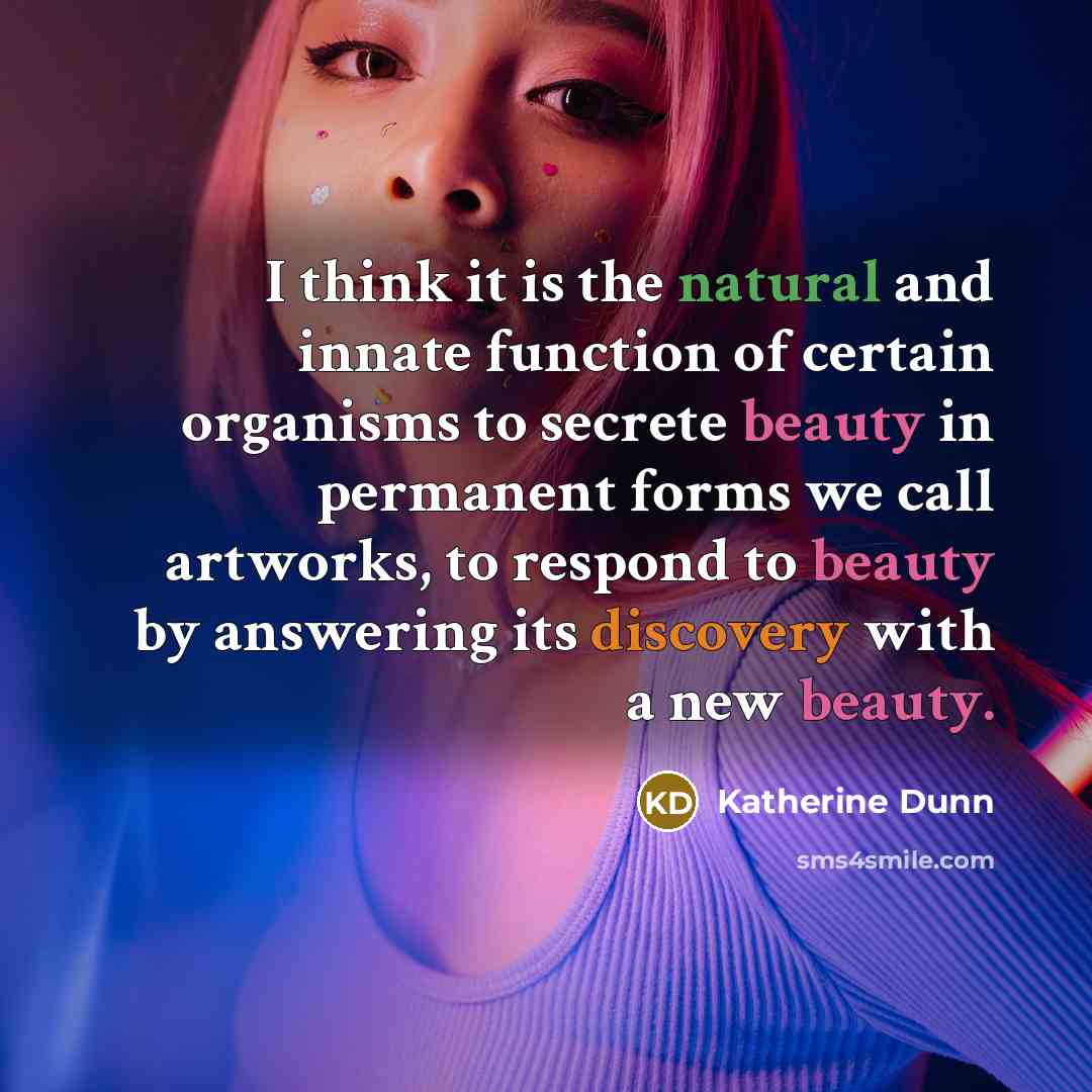 “I think it is the natural and innate function of…” quote by Katherine Dunn